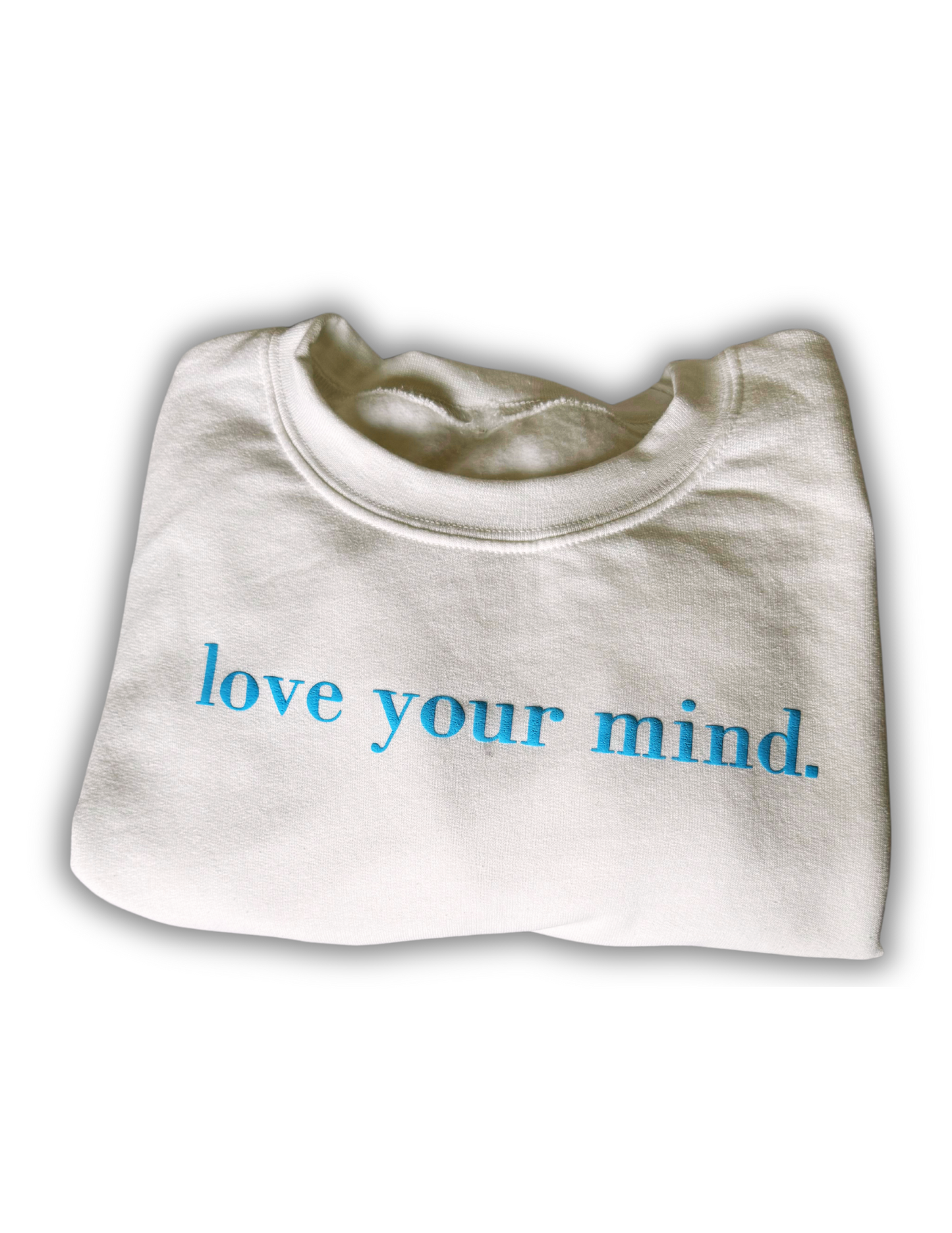 love your mind. Crew Neck Sweatshirt